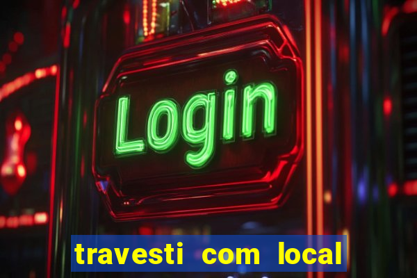 travesti com local em salvador